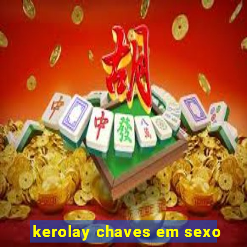 kerolay chaves em sexo